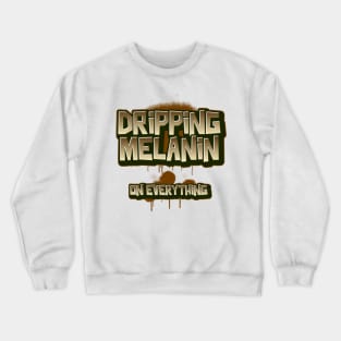 DRIPPING MELANIN Crewneck Sweatshirt